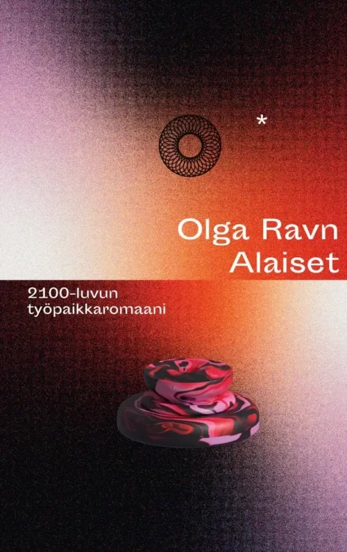 Alaiset: 2100-luvun työpaikkaromaani - Olga Ravn