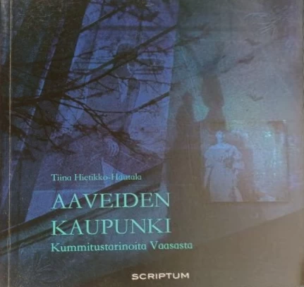 Aaveiden kaupunki: kummitustarinoita Vaasasta (Haamun aavetarinasarja) - Tiina Hietikko-Hautala