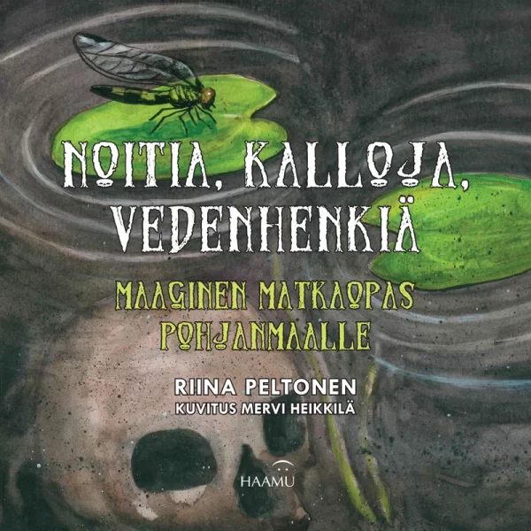 Noitia, kalloja, vedenhenkiä: Maaginen matkaopas Pohjanmaalle (Haamun myyttiset opaskirjat #1) - Riina Peltonen