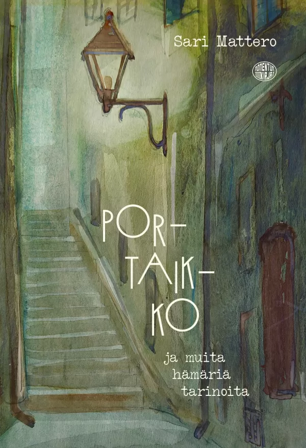Portaikko ja muita hämäriä tarinoita - Sari Mattero