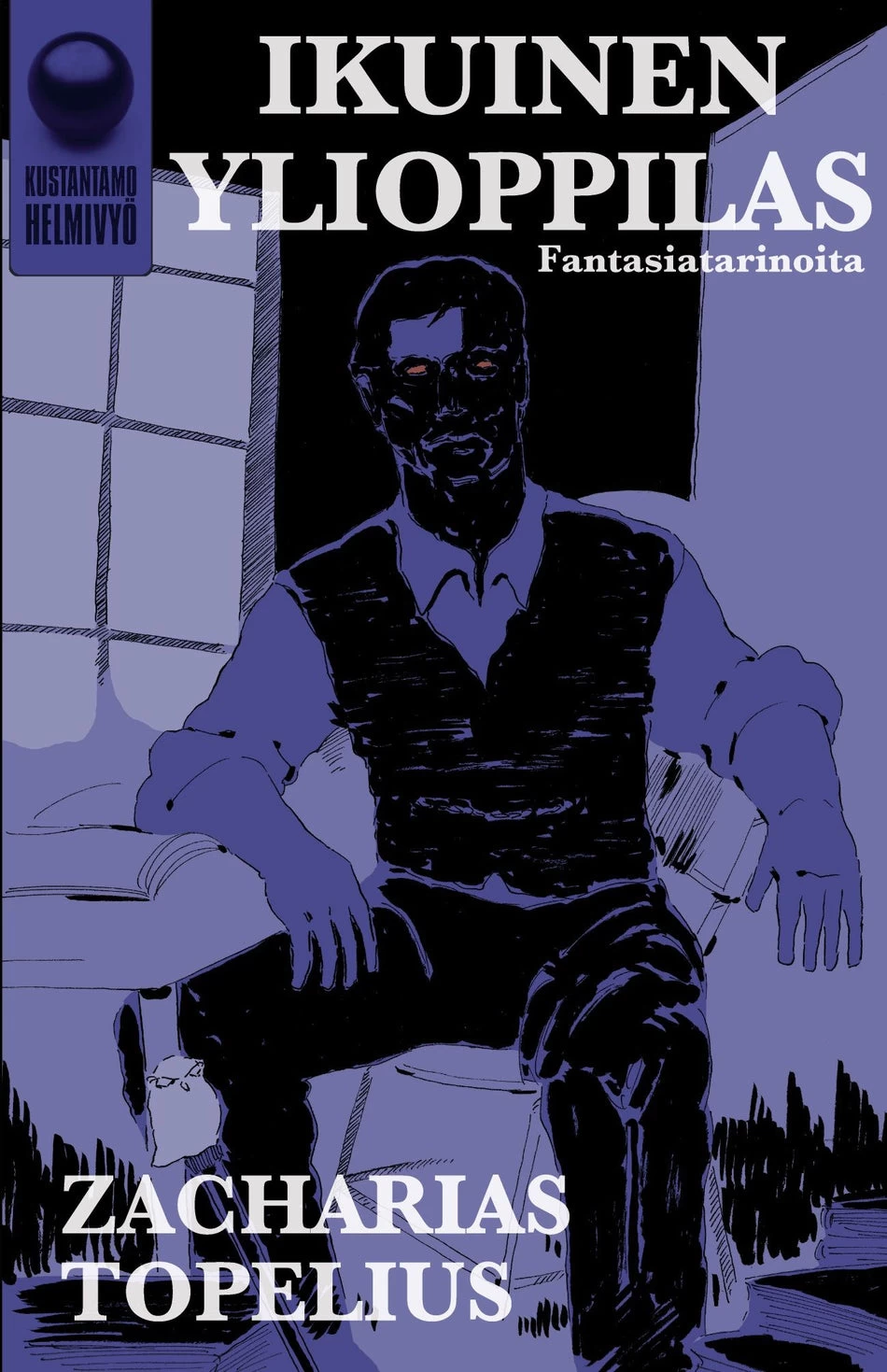 Ikuinen ylioppilas: Fantasia- ja muita tarinoita - Sakari Topelius