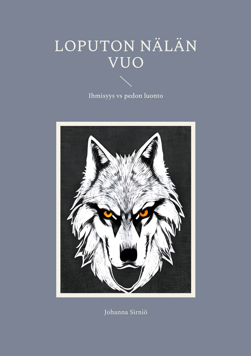 Loputon nälän vuo: Ihmisyys vs pedon luonto - Johanna Sirniö
