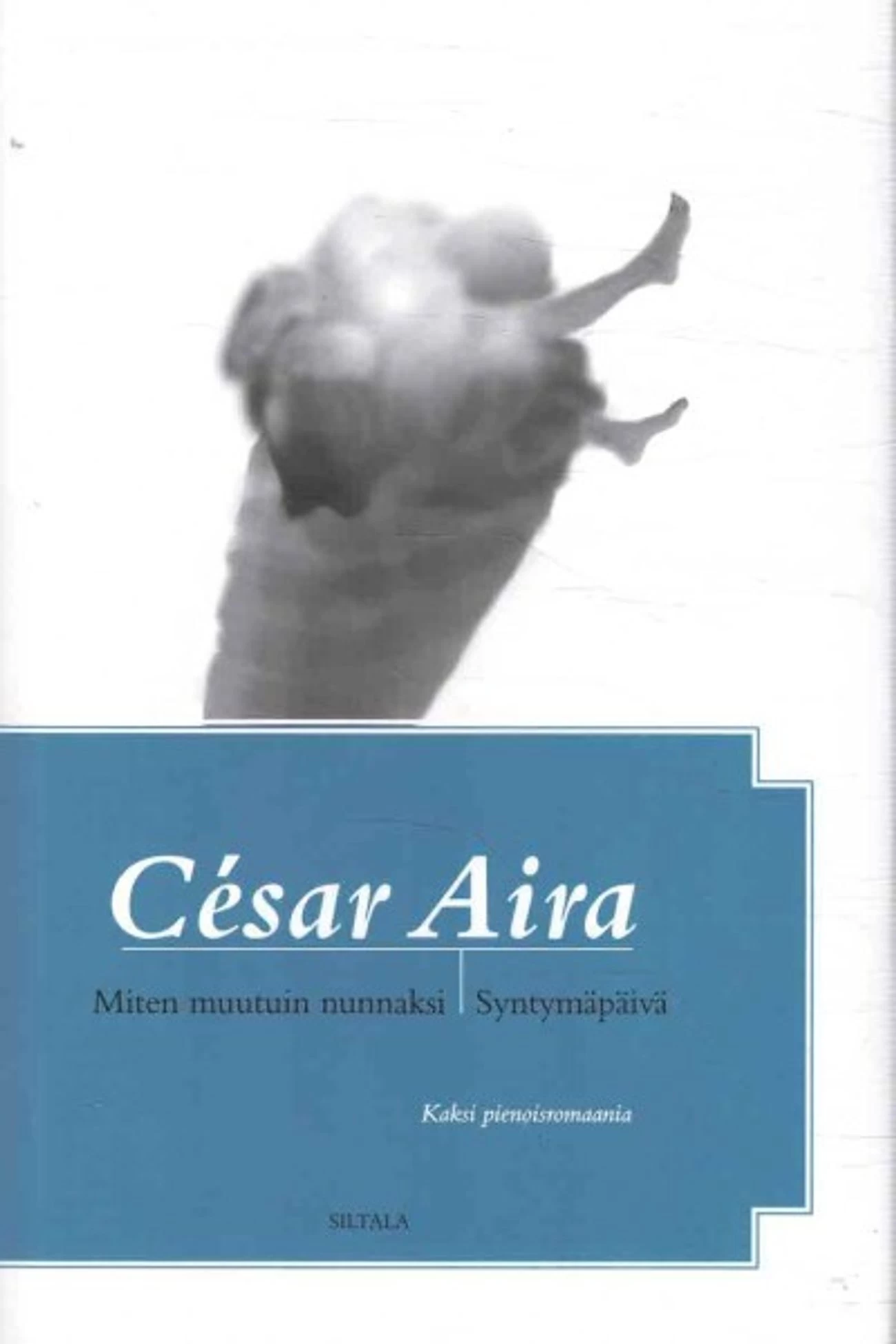 Miten muutuin nunnaksi & Syntymäpäivä - César Aira