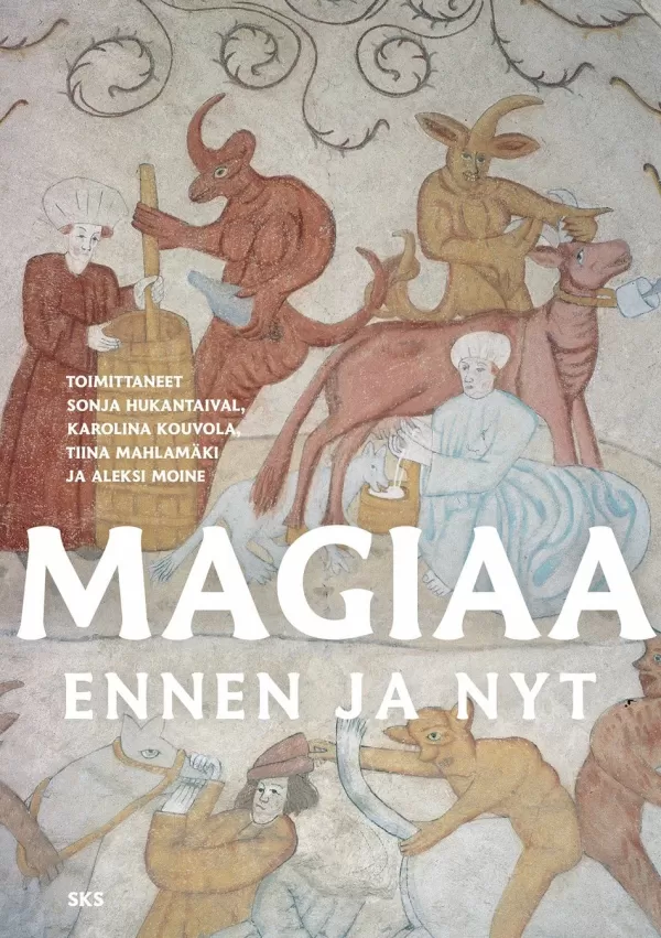 Magiaa ennen ja nyt (Suomalaisen Kirjallisuuden Seuran Toimituksia) - Karolina Kouvola, Sonja Hukantaival, Tiina Mahlmäki, Aleksi Moine