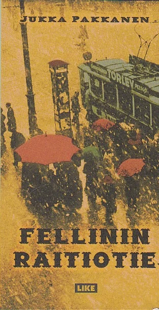 Fellinin raitiotie - Jukka Pakkanen