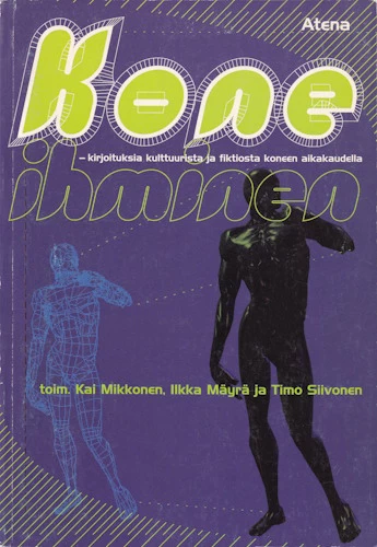 Koneihminen - Ilkka Mäyrä, Timo Siivonen, Kai Mikkonen
