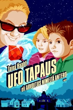 Ufo tapaus eli arvoitus nimeltä Antero (Ufo tapaus #1) - Taina Haahti