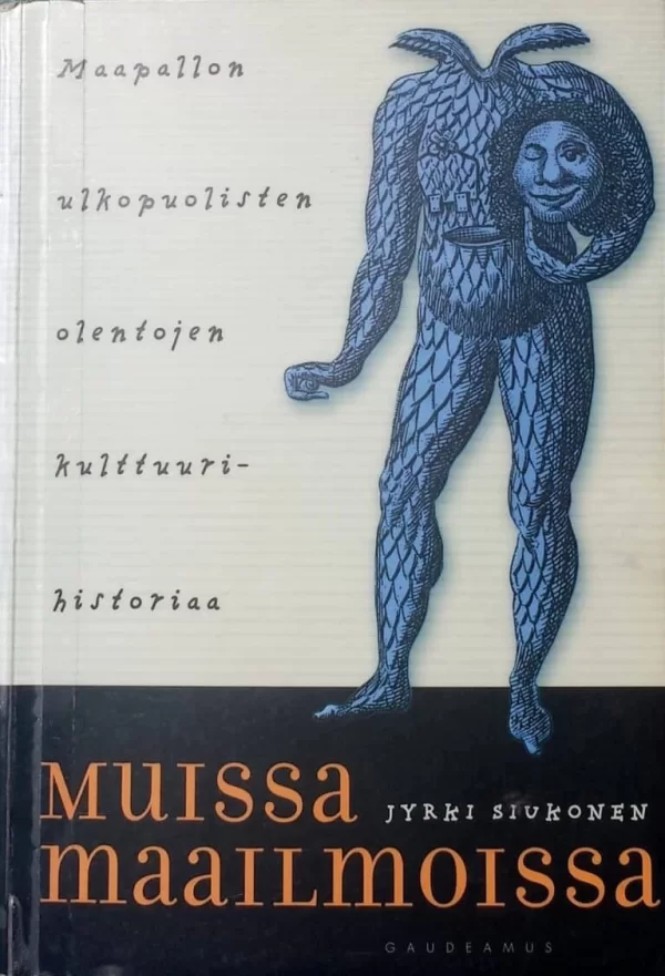 Muissa maailmoissa: Maapallon ulkopuolisten olentojen kulttuurihistoriaa - Jyrki Siukonen