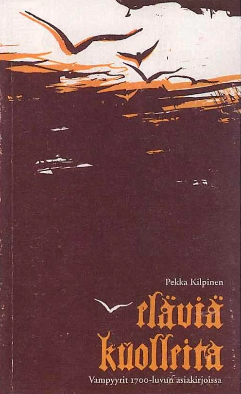 Eläviä kuolleita: Vampyyrit 1700-luvun asiakirjoissa - Pekka Kilpinen