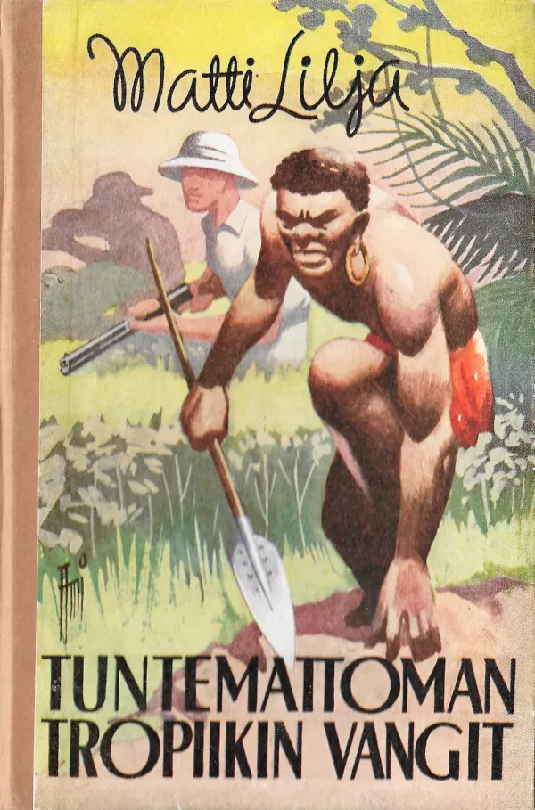 Tuntemattoman tropiikin vangit - Matti Lilja