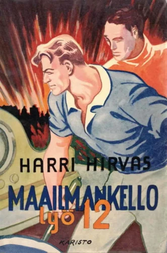 Maailmankello lyö 12 (Seikkailukirjasto (Karisto) #4) - Harri Hirvas
