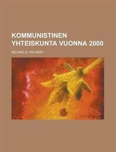 Kommunistinen yhteiskunta vuonna 2000 - Richard C. Michaelis