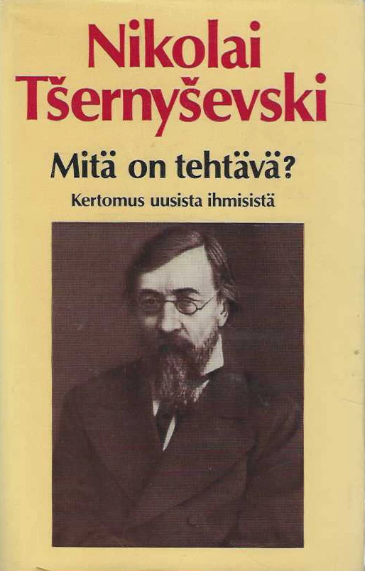 Mitä on tehtävä?: Kertomus uusista ihmisitä - Nikolai Gavrilovitš Tšernyševski