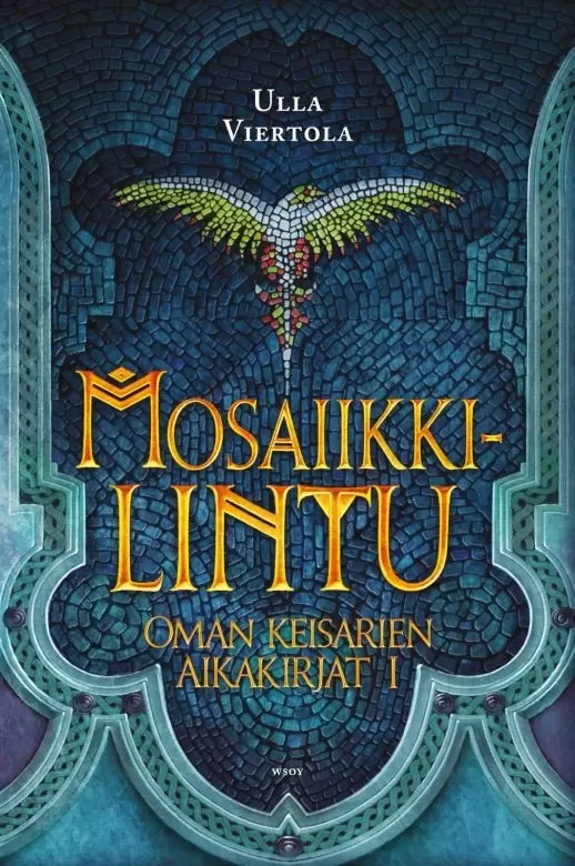 Mosaiikkilintu (Oman keisarien aikakirjat #1) - Ulla Viertola