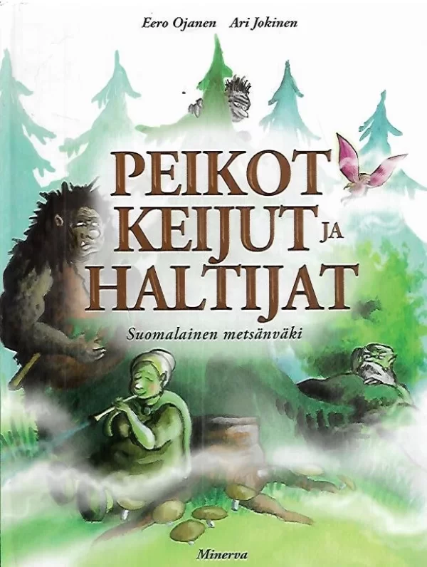 Peikot, keijut ja haltijat: Suomalainen metsänväki - Eero Ojanen, Ari Jokinen