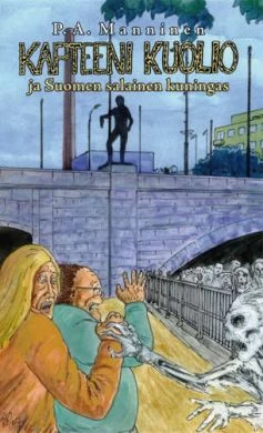 Kapteeni Kuolio ja Suomen salainen kuningas - P. A. Manninen