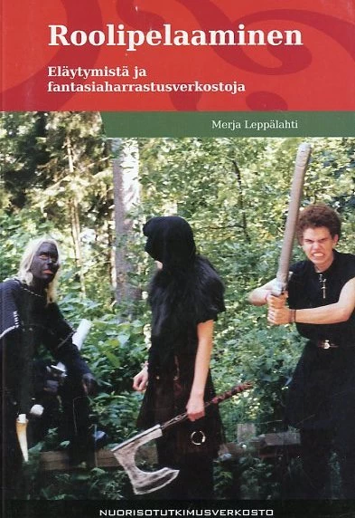 Roolipelaaminen: Eläytymistä ja fantasiaharrastusverkostoja (Nuorisotutkimusseura/Nuorisotutkimusverkoston julkaisuja #93) - Merja Leppälahti