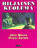 Hiljainen kuolema - Alan Moore, Oscar Zarate
