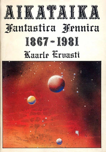Aikataika: Fantastica Fennica 1867–1981 - Kaarle Ervasti