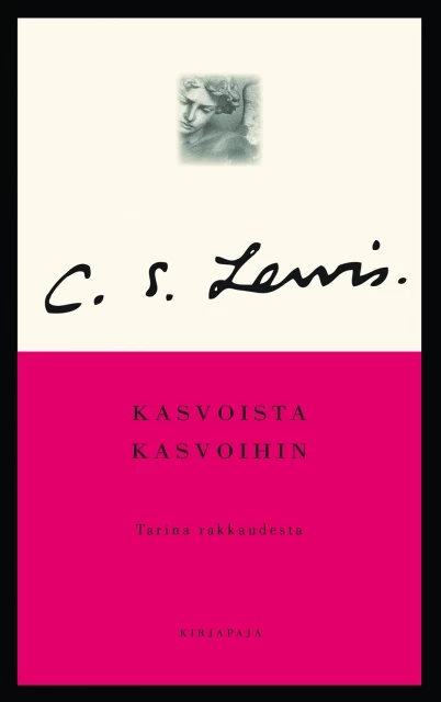 Kasvoista kasvoihin: Tarina rakkaudesta - C. S. Lewis