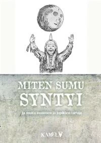 Miten sumu syntyi ja muita inuiittien ja jupikien taruja (Kameli) - Mika Vaaranmaa