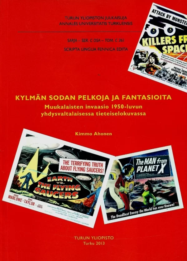 Kylmän sodan pelkoja ja fantasioita: Muukalaisten invaasio 1950-luvun yhdysvaltalaisessa tieteiselokuvassa - Kimmo Ahonen