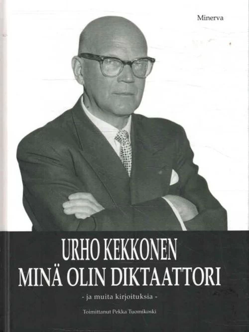 Minä olin diktaattori ja muita kirjoituksia - Urho Kekkonen
