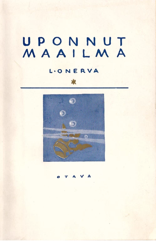 Uponnut maailma ynnä muita satukuvia unen ja toden mailta - L. Onerva