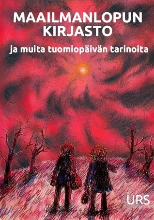 Maailmanlopun kirjasto: ja muita tuomiopäivän tarinoita - Jussi Katajala, Markus Harju, Alpo Leppänen