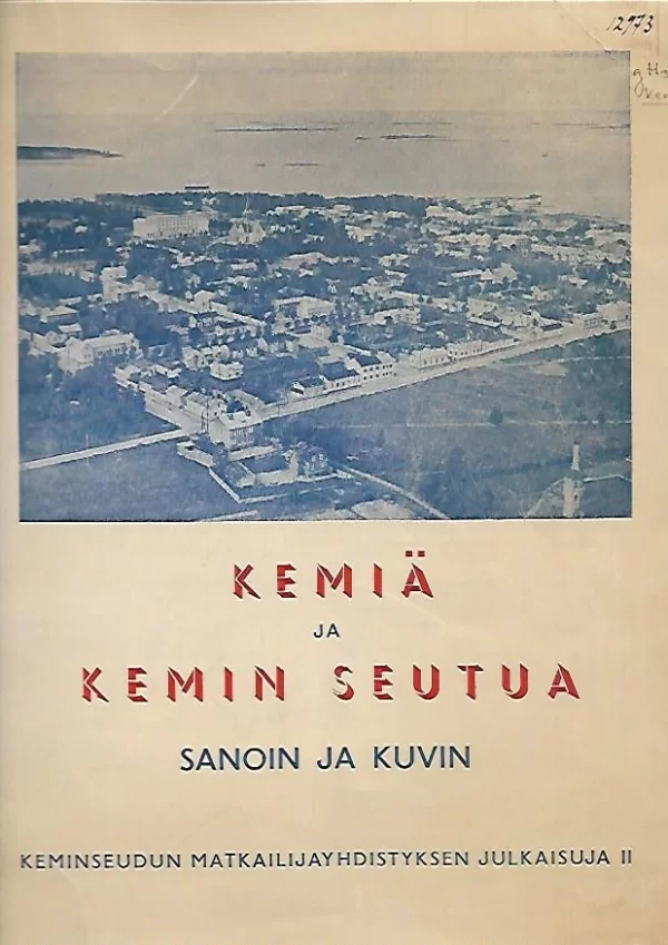 Kemiä ja Kemin seutua sanoin ja kuvin: Kemin ja ympäristön kotiseutujulkaisu (Keminseudun matkailijayhdistyksen julkaisuja #2) - Kaarlo Markkanen