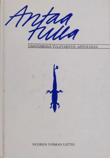 Antaa tulla: Tähtäimessä tulevaisuus -antologia (Ikaros-kirjat) - Eila Jaatinen, Markku Laitinen, Pekka Nissilä