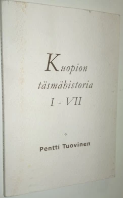 Kuopion täsmähistoria I–VII - Pentti Tuovinen