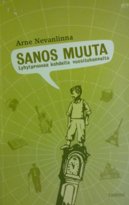 Sanos muuta: Lyhytproosaa kahdelta vuosituhannelta - Arne Nevanlinna