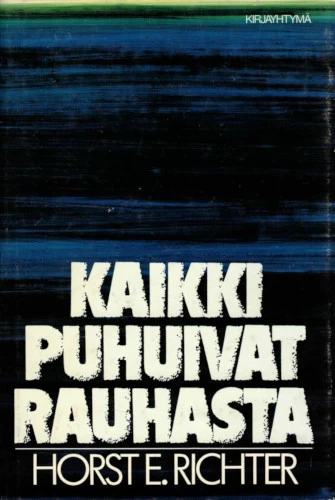 Kaikki puhuivat rauhasta - Horst E. Richter