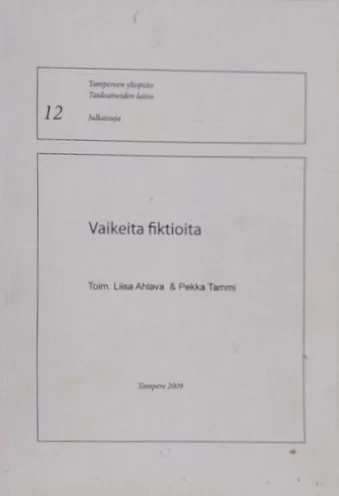 Vaikeita fiktioita (Taideaineiden laitoksen julkaisuja #12) - Liisa Ahlava, Pekka Tammi