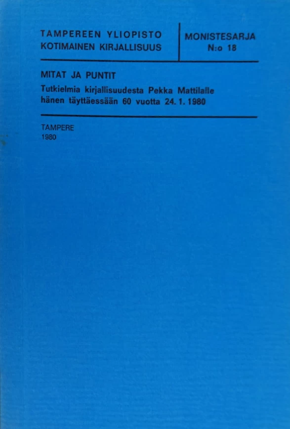Mitat ja puntit: Tutkielma kirjallisuudesta Pekka Mattilalle hänen täyttäessään 60 vuotta 24.1.1980 (Tampereen yliopisto. Kotimainen kirjallisuus. Monistesarja #18) - Keijo Holsti