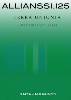 Allianssi.125: Terra Unionia. Ensimmäinen kirja (Allianssi.125: Terra Unionia #1) - Raita Jauhiainen