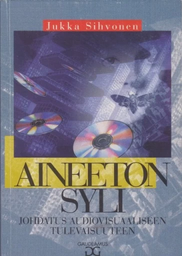 Aineeton syli: Johdatus audiovisuaaliseen tulevaisuuteen - Jukka Sihvonen