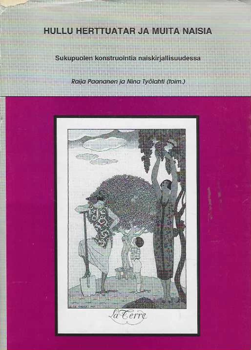 Hullu herttuatar ja muita naisia: Sukupuolen konstruointia naiskirjallisuudessa (Acta Universitatis Ouluensis. Series B, Humaniora #18) - Raija Paananen, Nina Työlahti