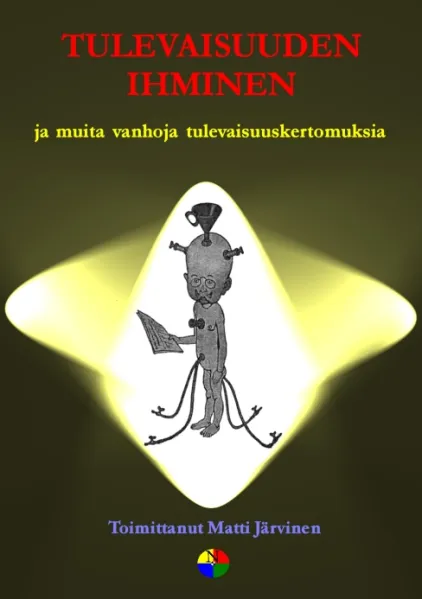 Tulevaisuuden ihminen: ja muita vanhoja tulevaisuuskertomuksia - Matti Järvinen
