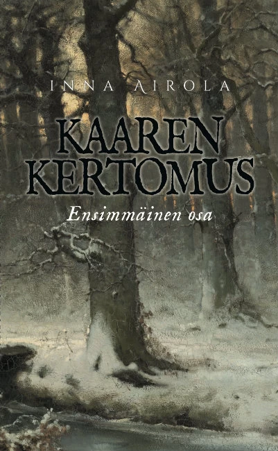 Kaaren kertomus: Ensimmäinen osa (Kaaren kertomus #1) - Inna Airola