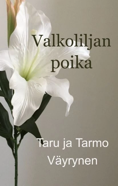 Valkoliljan poika (Valkolilja #1) - Taru ja Tarmo Väyrynen