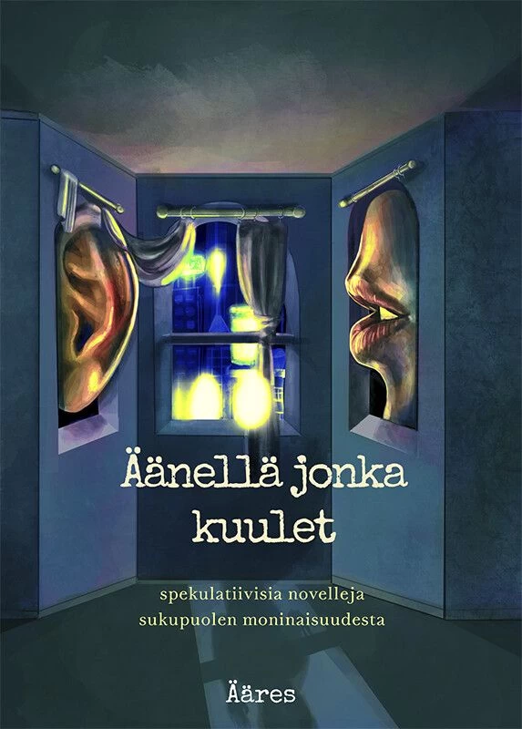 Äänellä jonka kuulet: Spekulatiivisia novelleja sukupuolen moninaisuudesta - Joona Koiranen