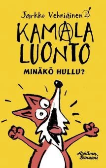 Kamala luonto: Minäkö hullu? (Kamala luonto) - Jarkko Vehniäinen