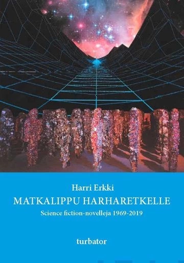 Matkalippu harharetkelle: Science fiction-novelleja 1969–2019 - Harri Erkki