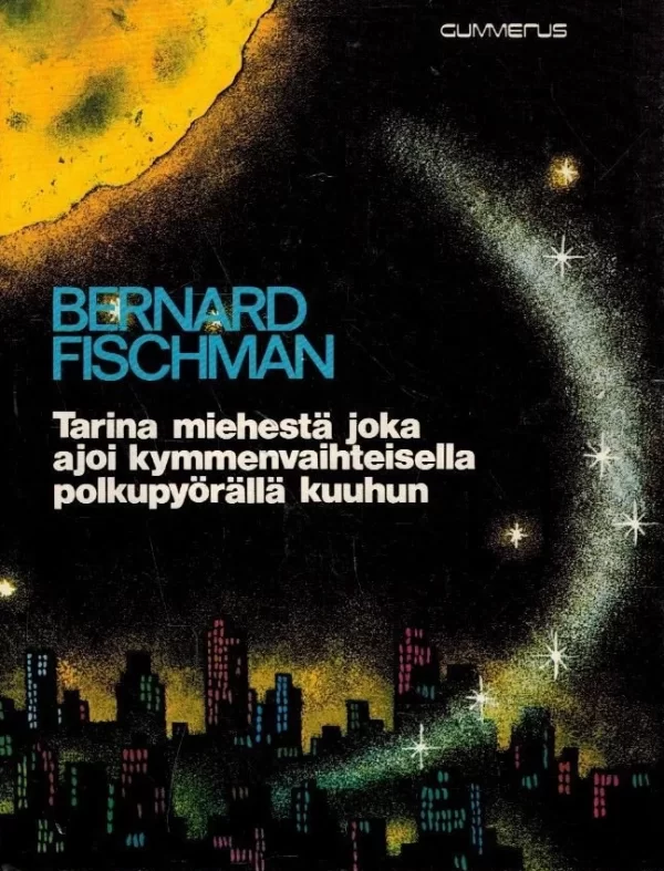 Tarina miehestä joka ajoi kymmenvaihteisella polkupyörällä kuuhun - Bernard Fischman