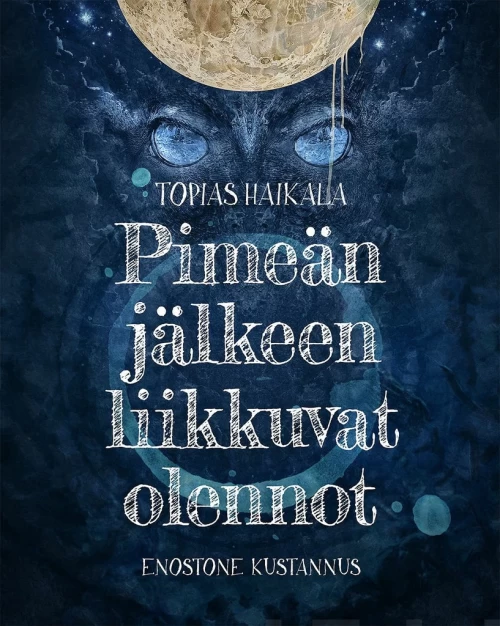 Pimeän jälkeen liikkuvat olennot - Topias Haikala