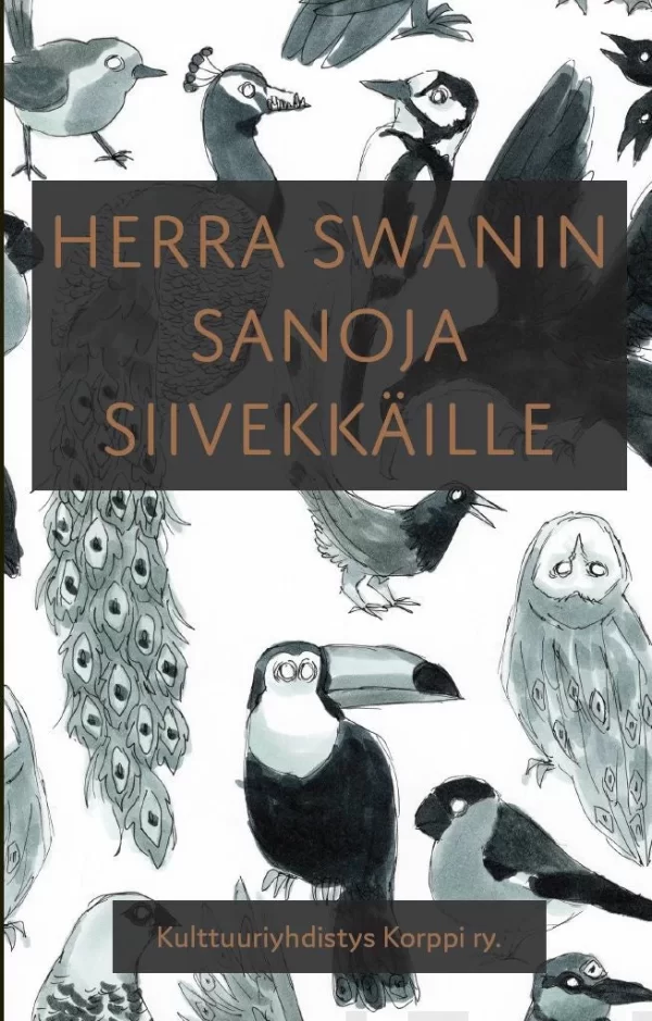 Herra Swanin sanoja siivekkäille - Anne Leinonen, Pirja Hyyryläinen, Satu Piispa-Hakala