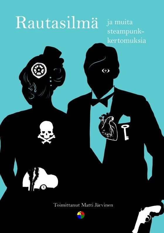 Rautasilmä: ja muita steampunk-kertomuksia - Matti Järvinen