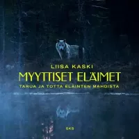 Myyttiset eläimet: Tarua ja totta eläinten mahdista